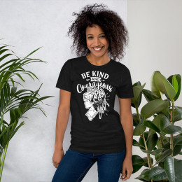 Be Kind And Courageous - Unisex T-Shirt
